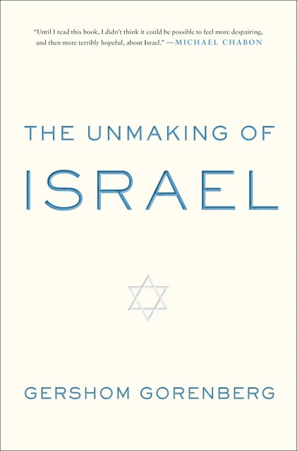 The Unmaking of Israel, Gershom Gorenberg