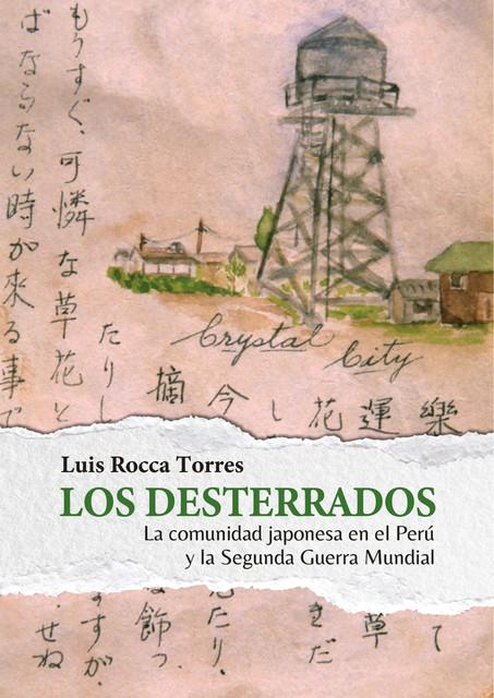 Los desterrados: la comunidad japonesa en el Perú y la Segunda Guerra Mundial, Luis Alberto Rocca Torres