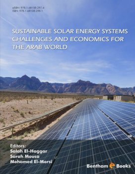 SUSTAINABLE SOLAR ENERGY SYSTEMS: Challenges and Economics for the Arab World, Mohamed El-Morsi, Salah El-Haggar, Sarah Mousa