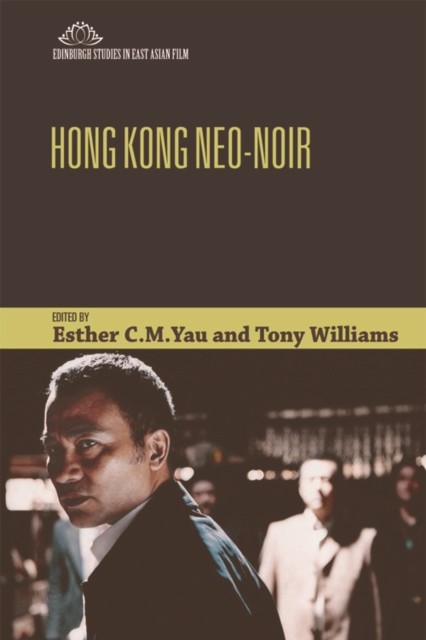 Hong Kong Neo-Noir, Tony Williams, Esther C.M. Yau
