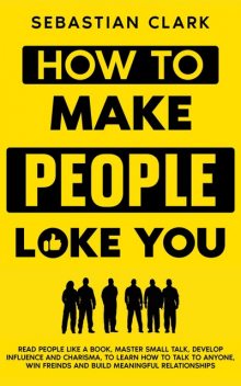 How To Make People Like You, Sebastian Clark