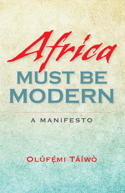 Africa Must Be Modern, Olúfémi Táíwò