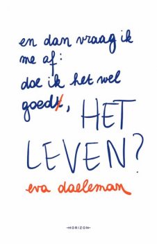 En dan vraag ik me af: doe ik het wel goed, het leven, Eva Daeleman