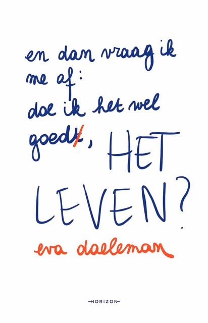En dan vraag ik me af: doe ik het wel goed, het leven, Eva Daeleman
