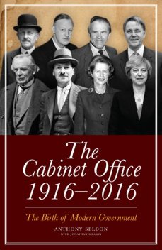 The Cabinet Office, 1916–2018, Anthony Seldon, Jonathan Meakin
