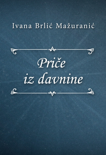 Priče iz davnine, Ivana Brlić-Mažuranić