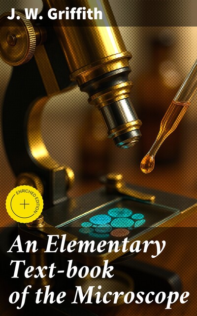 An Elementary Text-book of the Microscope, J.W. Griffith