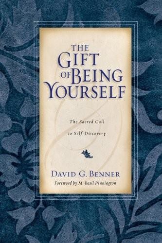 The Gift of Being Yourself: The Sacred Call to Self-Discovery, David G. Benner