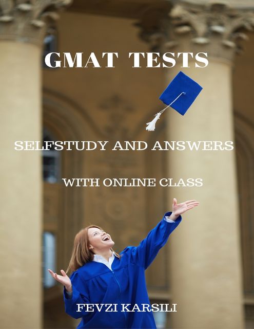 Self Study and Answers of Gmat Tests, Fevzi Karsili