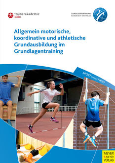 Allgemein motorische, koordinative und athletische Grundausbildung im Grundlagentraining, Frank Richter, Klaus Oltmanns, Paul Guhs