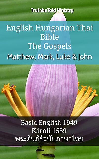 English Hungarian Thai Bible – The Gospels – Matthew, Mark, Luke & John, Truthbetold Ministry