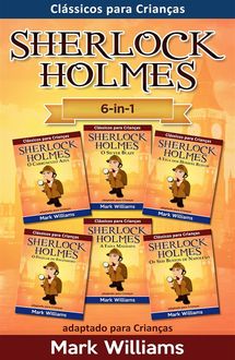 Sherlock Holmes adaptado para Crianças 6-in-1: O Carbúnculo Azul, O Silver Blaze, A Liga dos Homens, O Polegar do Engenheiro, A Faixa Malhada, Os Seis Bustos de Napoleão, Mark Williams