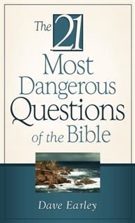21 Most Dangerous Questions Of The Bible, Dave Earley