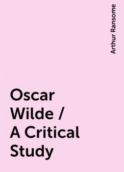 Oscar Wilde / A Critical Study, Arthur Ransome