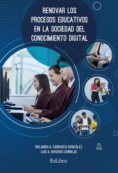 Renovar los procesos educativos en la sociedad del conocimiento digital, Luis A. Riveros Cornejo, Rolando A. Carrasco González