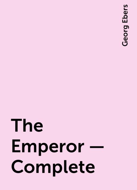 The Emperor — Complete, Georg Ebers