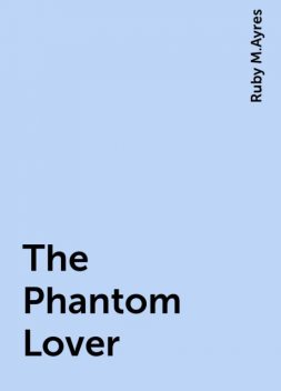 The Phantom Lover, Ruby M.Ayres