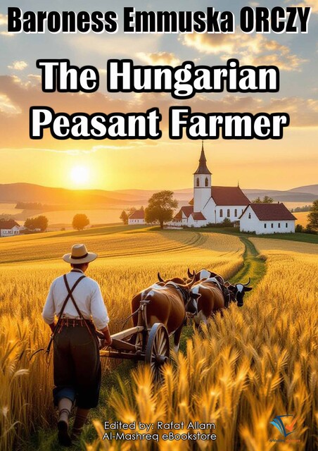 The Hungarian Peasant Farmer, Baroness Emmuska Orczy