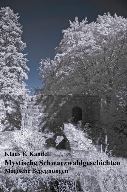 Mystische Schwarzwaldgeschichten, Klaus F. Kandel