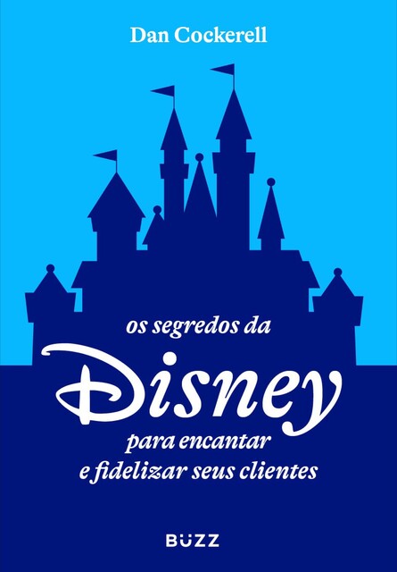 Os segredos da Disney para encantar e fidelizar seus clientes, Dan Cockerell