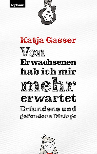 Von Erwachsenen hab ich mir mehr erwartet. Erfundene und gefundene Dialoge, Katja Gasser