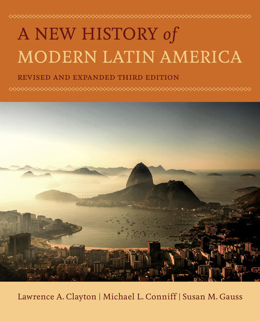 A New History of Modern Latin America, Susan M.Gauss, Lawrence A. Clayton, Michael L. Conniff