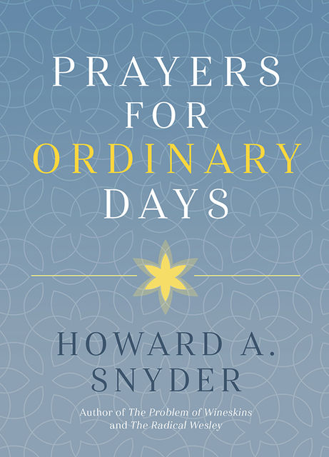 Prayers for Ordinary Days, Howard A.Snyder
