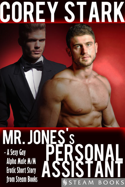 Mr. Jones's Personal Assistant – A Sexy Gay Alpha Male M/M Erotic Short Story from Steam Books, Steam Books, Corey Stark