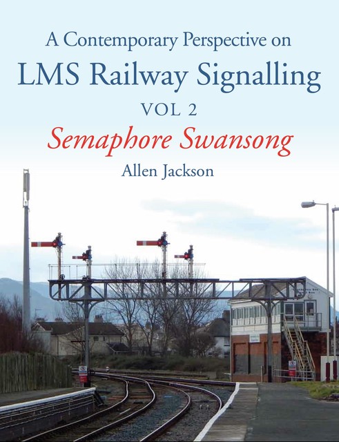 Contemporary Perspective on LMS Railway Signalling Vol 2, Allen Jackson