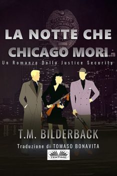La Notte Che Chicago Morì – Romanzo Sulla Sicurezza Della Giustizia, T.M. Bilderback