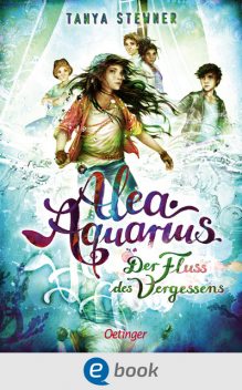 Alea Aquarius 6. Der Fluss des Vergessens, Tanya Stewner