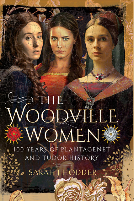 The Woodville Women, Sarah J Hodder