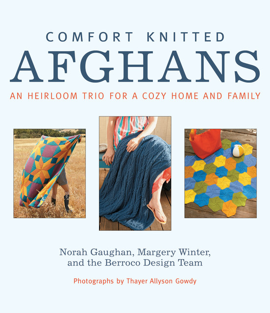 Comfort Knitted Afghans, Berroco Design Team, Margery Winter, Norah Gaughan