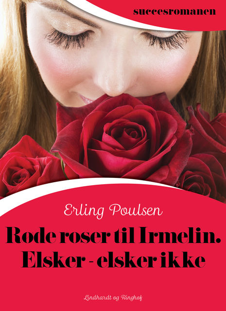 Røde roser til Irmelin. Elsker – elsker ikke, Erling Poulsen