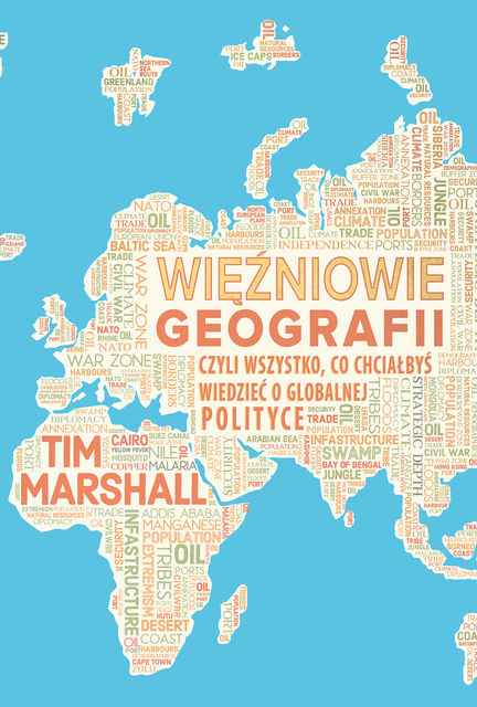Więźniowie geografii, czyli wszystko, co chciałbyś wiedzieć o globalnej polityce, Tim Marshall