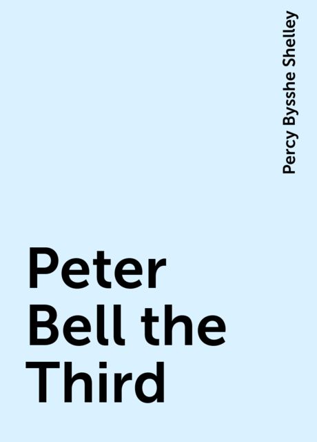 Peter Bell the Third, Percy Bysshe Shelley