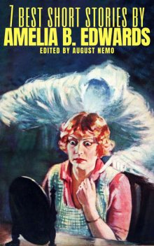 7 best short stories by Amelia B. Edwards, Amelia B.Edwards, August Nemo