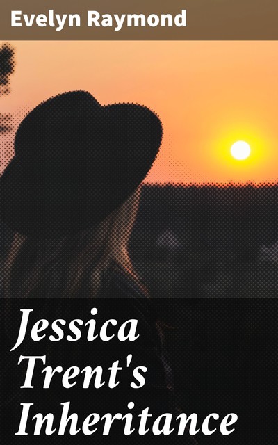 Jessica Trent's Inheritance, Evelyn Raymond