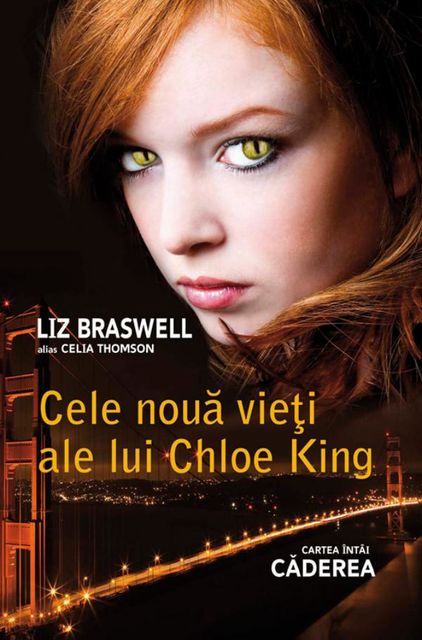 Cele nouă vieți ale lui Chloe King. Cartea întâi – Căderea, Braswell Liz, Thomson Celia