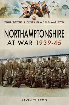 Northamptonshire at War 1939–45, Kevin Turton