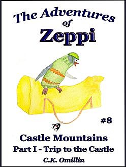 The Adventures of Zeppi – #8 Castle Mountains – Part I – Trip to the Castle, C.K.Omillin