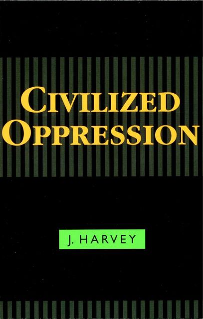 Civilized Oppression, Harvey J.