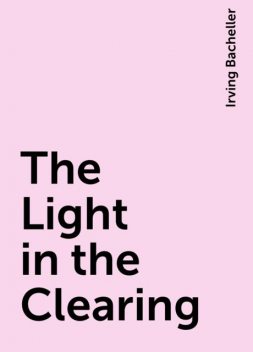 The Light in the Clearing, Irving Bacheller