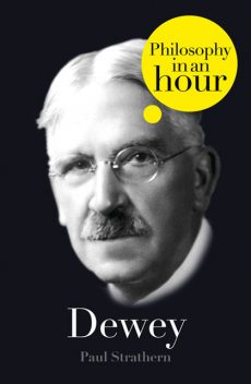 Dewey: Philosophy in an Hour, Paul Strathern