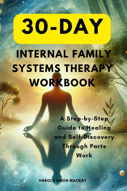 30-Day Internal Family Systems Therapy Workbook, Harold Amon MacKay