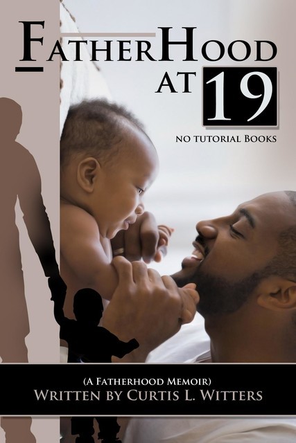 Fatherhood at 19… No Tutorial Books, Curtis L Witters