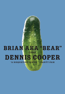Brian aka “Bear, Dennis Cooper