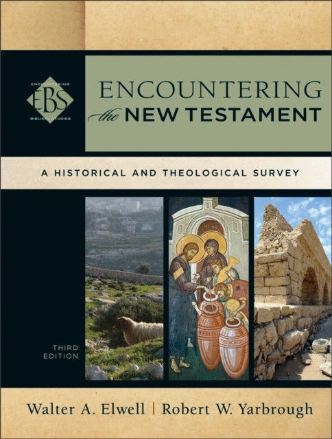 Encountering the New Testament (Encountering Biblical Studies), Walter A. Elwell