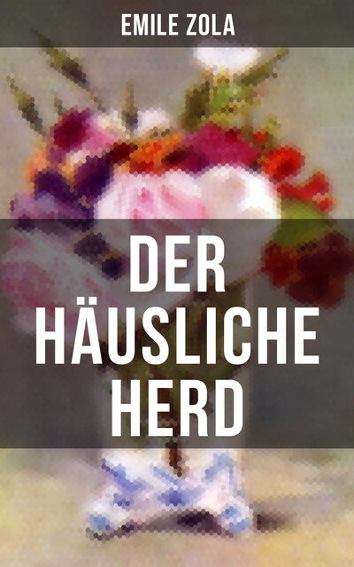 Der häusliche Herd, Émile Zola