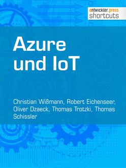 Azure und IoT, Christian Wißmann, Oliver Dzaeck, Robert Eichenseer, Thomas Schissler, Thomas Trotzki